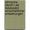 Ethnische Identit T Als Katalysator Wirtschaftlicher Entbehrungen door Pascal K. Nig