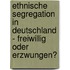 Ethnische Segregation In Deutschland - Freiwillig Oder Erzwungen?