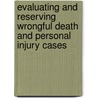Evaluating and Reserving Wrongful Death and Personal Injury Cases door Mark A. Dombroff