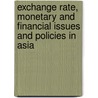 Exchange Rate, Monetary And Financial Issues And Policies In Asia door Shandre Thangavelu