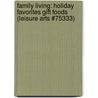 Family Living: Holiday Favorites Gift Foods (Leisure Arts #75333) door Leisure Arts