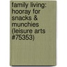 Family Living: Hooray For Snacks & Munchies (Leisure Arts #75353) door Leisure Arts