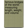 Famous Bridges Of The World: Measuring Length, Weight, And Volume by Yolonda Maxwell