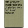 Fifth Graders' Interpretations Of Stories From Two Asian Cultures by Tadayuki Suzuki