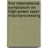 First International Symposium On High-Power Laser Macroprocessing