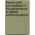 Frames And Connections In The Governance Of Global Communications