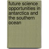 Future Science Opportunities In Antarctica And The Southern Ocean door Subcommittee National Research Council