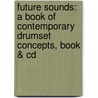Future Sounds: A Book Of Contemporary Drumset Concepts, Book & Cd door David Garibaldi