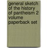 General Sketch Of The History Of Pantheism 2 Volume Paperback Set by Constance E. Plumptre