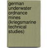 German Underwater Ordnance Mines (Kriegsmarine Technical Studies) door U.S. Navy Bureau of Ordnance