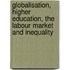 Globalisation, Higher Education, The Labour Market And Inequality