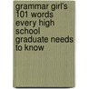 Grammar Girl's 101 Words Every High School Graduate Needs To Know door Mignon Fogarty