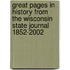 Great Pages In History From The Wisconsin State Journal 1852-2002