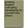 Growing Leaders: Cultivating Discipleship For Yourself And Others by James Lawrence