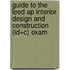 Guide To The Leed Ap Interior Design And Construction (Id+C) Exam
