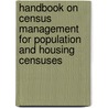 Handbook On Census Management For Population And Housing Censuses door United Nations: Department Of Economic And Social Affairs