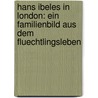 Hans Ibeles In London: Ein Familienbild Aus Dem Fluechtlingsleben door Johanna Kinkel