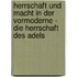 Herrschaft Und Macht In Der Vormoderne - Die Herrschaft Des Adels