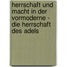 Herrschaft Und Macht In Der Vormoderne - Die Herrschaft Des Adels door Hubert Feichter