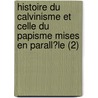 Histoire Du Calvinisme Et Celle Du Papisme Mises En Parall?Le (2) by Pierre Jurieu