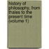 History Of Philosophy, From Thales To The Present Time (Volume 1)