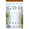 How To Know God: The Soul's Journey Into The Mystery Of Mysteries door Dr Deepak Chopra