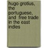 Hugo Grotius, The Portuguese, And  Free Trade  In The East Indies
