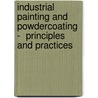 Industrial Painting And Powdercoating -  Principles And Practices door Norman R. Roobol