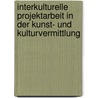 Interkulturelle Projektarbeit in der Kunst- und Kulturvermittlung by Teresa Majewski