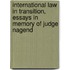 International Law in Transition, Essays in Memory of Judge Nagend