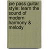 Joe Pass Guitar Style: Learn The Sound Of Modern Harmony & Melody door Joe Pass