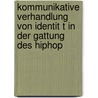 Kommunikative Verhandlung Von Identit T In Der Gattung Des Hiphop door Bastian Heger
