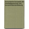Konomische Konzepte Der Marktabgrenzung Und Konzentrationsmessung by Andreas Kern