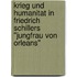 Krieg Und Humanitat In Friedrich Schillers "Jungfrau Von Orleans"