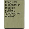 Krieg Und Humanitat In Friedrich Schillers "Jungfrau Von Orleans" door Bjorn Fischer