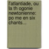 L'Atlantiade, Ou La Th Ogonie Newtonienne: Po Me En Six Chants... door N. Pomuc Ne-Louis Lemercier