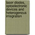 Laser Diodes, Optoelectronic Devices And Heterogenous Integration