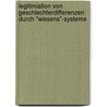 Legitimiation Von Geschlechterdifferenzen Durch "Wissens"-Systeme by Lena Rheindorf