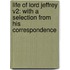 Life Of Lord Jeffrey V2: With A Selection From His Correspondence