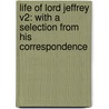 Life Of Lord Jeffrey V2: With A Selection From His Correspondence door Lord Jeffrey