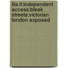 Lila:It:Independent Access:Bleak Streets:Victorian London Exposed by Martin Coles