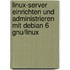 Linux-server Einrichten Und Administrieren Mit Debian 6 Gnu/linux