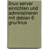 Linux-server Einrichten Und Administrieren Mit Debian 6 Gnu/linux door Arnold Willemer