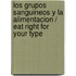 Los grupos sanguineos y la alimentacion / Eat Right for Your Type