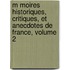 M Moires Historiques, Critiques, Et Anecdotes de France, Volume 2