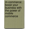 M-Commerce: Boost Your Business With The Power Of Mobile Commerce door Paul Skeldon