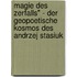 Magie Des Zerfalls" - Der Geopoetische Kosmos Des Andrzej Stasiuk