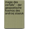 Magie Des Zerfalls" - Der Geopoetische Kosmos Des Andrzej Stasiuk door Stefanie Rofke