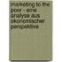 Marketing To The Poor - Eine Analyse Aus Okonomischer Perspektive