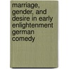 Marriage, Gender, And Desire In Early Enlightenment German Comedy door Edward T. Potter